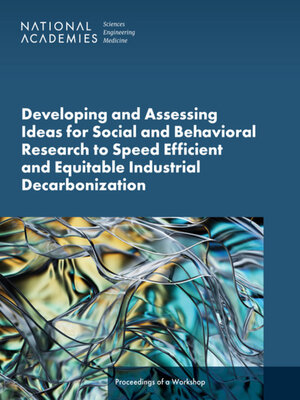 cover image of Developing and Assessing Ideas for Social and Behavioral Research to Speed Efficient and Equitable Industrial Decarbonization